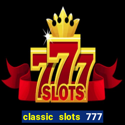 classic slots 777 paga mesmo